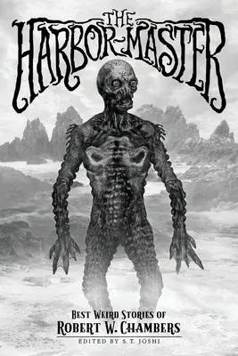 The Harbor-Master: Cele mai bune povestiri ciudate de Robert W. Chambers - The Harbor-Master: Best Weird Stories of Robert W. Chambers