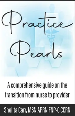 Perle de practică: Un ghid cuprinzător privind tranziția de la asistent medical la furnizor - Practice Pearls: A comprehensive guide on the transition from nurse to provider
