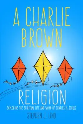 Religia lui Charlie Brown: Explorarea vieții spirituale și a operei lui Charles M. Schulz - Charlie Brown Religion: Exploring the Spiritual Life and Work of Charles M. Schulz