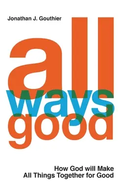 All Ways Good: Cum va face Dumnezeu ca toate lucrurile să fie împreună spre bine - All Ways Good: How God will Make All Things Together for Good