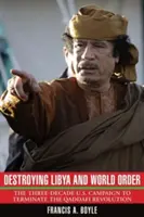 Distrugerea Libiei și a ordinii mondiale: Campania americană de trei decenii pentru a pune capăt revoluției lui Gaddafi - Destroying Libya and World Order: The Three-Decade U.S. Campaign to Terminate the Qaddafi Revolution