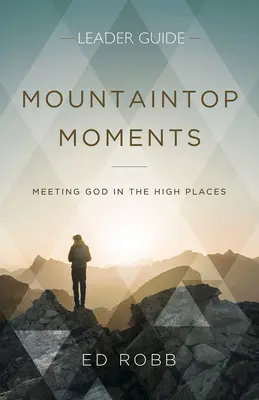 Mountaintop Moments Ghidul liderului: Întâlnirea cu Dumnezeu în locurile înalte - Mountaintop Moments Leader Guide: Meeting God in the High Places