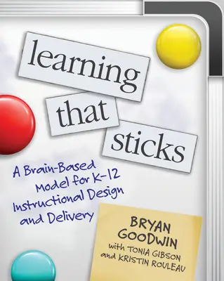 Learning That Sticks: Un model bazat pe creier pentru proiectarea și furnizarea de instruire K-12 - Learning That Sticks: A Brain-Based Model for K-12 Instructional Design and Delivery