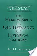 Biblia ebraică, Vechiul Testament și critica istorică: Evrei și creștini în studiile biblice - The Hebrew Bible, the Old Testament, and Historical Criticism: Jews and Christians in Biblical Studies