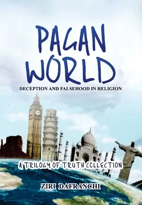 Lumea păgână: Înșelăciune și falsitate în religie - Pagan World: Deception And Falsehood In Religion