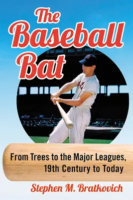 Bâta de baseball: De la copaci la ligile majore, din secolul al XIX-lea până astăzi - The Baseball Bat: From Trees to the Major Leagues, 19th Century to Today