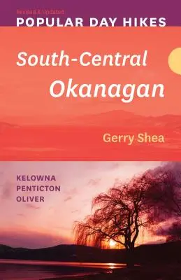 Popular Day Hikes: South-Central Okanagan - revizuită și actualizată: Kelowna - Penticton - Oliver - Popular Day Hikes: South-Central Okanagan -- Revised & Updated: Kelowna - Penticton - Oliver