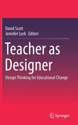 Profesorul ca designer: Design Thinking pentru schimbarea educațională - Teacher as Designer: Design Thinking for Educational Change