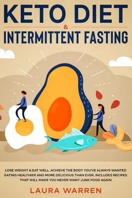 Keto Diet & Intermittent Fasting 2-in-1 Book: Arde grăsimea ca un nebun în timp ce mănânci alimente delicioase Going Keto + Minunile dovedite ale postului intermitent - Keto Diet & Intermittent Fasting 2-in-1 Book: Burn Fat Like Crazy While Eating Delicious Food Going Keto + The Proven Wonders of Intermittent Fasting