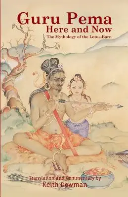 Guru Pema aici și acum: Mitologia Lotusului Născut - Guru Pema Here and Now: The Mythology of the Lotus Born