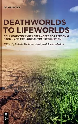 Deathworlds to Lifeworlds: Colaborarea cu străinii pentru transformarea personală, socială și ecologică - Deathworlds to Lifeworlds: Collaboration with Strangers for Personal, Social and Ecological Transformation
