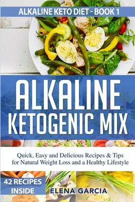 Alkaline Ketogenic Mix: Rețete și sfaturi rapide, ușoare și delicioase pentru o pierdere în greutate naturală și un stil de viață sănătos - Alkaline Ketogenic Mix: Quick, Easy, and Delicious Recipes & Tips for Natural Weight Loss and a Healthy Lifestyle