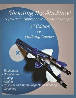 Shooting the Stickbow: O abordare practică a tirului cu arcul clasic, ediția a treia - Shooting the Stickbow: A Practical Approach to Classical Archery, Third Edition