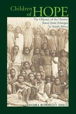 Copiii speranței: Odiseea sclavilor oromo din Etiopia până în Africa de Sud - Children of Hope: The Odyssey of the Oromo Slaves from Ethiopia to South Africa