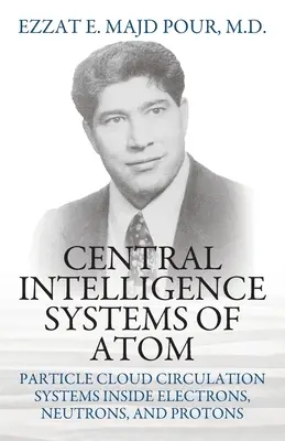 Sisteme centrale de inteligență ale atomului: Sisteme de circulație a norului de particule în interiorul electronilor, neutronilor și protonilor - Central Intelligence Systems of Atom: Particle Cloud Circulation Systems Inside Electrons, Neutrons, and Protons
