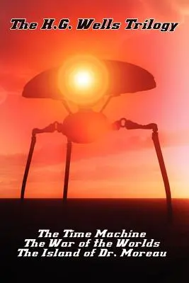 Trilogia H.G. Wells: Mașina timpului, Războiul lumilor și Insula doctorului Moreau: The Time Machine The, War of the Worlds, and the Island of Dr. Moreau - The H.G. Wells Trilogy: The Time Machine The, War of the Worlds, and the Island of Dr. Moreau