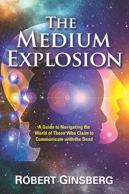 The Medium Explosion (Explozia mediilor): Un ghid pentru navigarea în lumea celor care pretind că comunică cu morții - The Medium Explosion: A Guide to Navigating the World of Those Who Claim to Communicate with the Dead