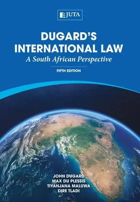 Dreptul internațional al lui Dugard: O perspectivă sud-africană - Dugard's International Law: A South African Perspective