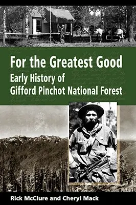 Pentru cel mai mare bine: Istoria timpurie a pădurii naționale Gifford Pinchot - For the Greatest Good: Early History of Gifford Pinchot National Forest