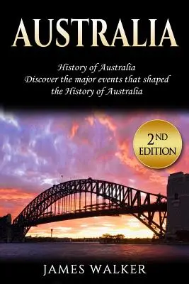 Australia: Istoria Australiei: Descoperiți evenimentele majore care au modelat istoria Australiei - Australia: History of Australia: Discover the Major Events That Shaped the History of Australia