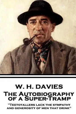 W. H. Davies - Autobiografia unui super-campion: Teetotallers lack the sympathy and generosity of men that drink