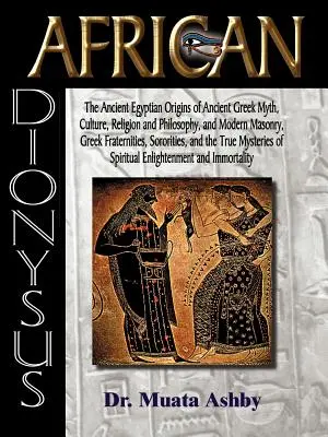 Dionysos african: Originile egiptene antice ale mitului, culturii, religiei și filosofiei Greciei antice și ale masoneriei moderne, Frater grec - African Dionysus: The Ancient Egyptian Origins of Ancient Greek Myth, Culture, Religion and Philosophy, and Modern Masonry, Greek Frater