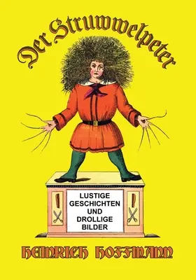Der Struwwelpeter: Povestiri pline de viață și imagini amuzante - Der Struwwelpeter: Lustige Geschichten und Drollige Bilder