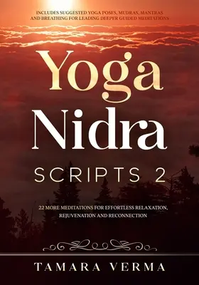 Yoga Nidra Scripts 2: Mai multe meditații pentru relaxare fără efort, întinerire și reconectare - Yoga Nidra Scripts 2: More Meditations for Effortless Relaxation, Rejuvenation and Reconnection