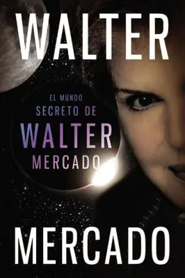 Mundo secreto de Walter Mercado = Lumea secretă a lui Walter Mercado - Mundo secreto de Walter Mercado = The Secret World of Walter Mercado