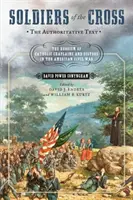 Soldații Crucii, Textul Autoritativ: Eroismul capelanilor și surorilor catolice în Războiul Civil American - Soldiers of the Cross, the Authoritative Text: The Heroism of Catholic Chaplains and Sisters in the American Civil War
