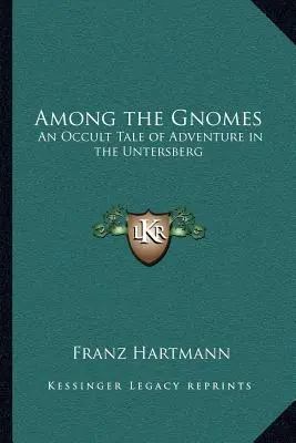 Printre gnomi: O poveste ocultă de aventură în Untersberg - Among the Gnomes: An Occult Tale of Adventure in the Untersberg
