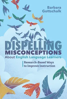 Risipirea concepțiilor greșite despre elevii care învață limba engleză: Metode bazate pe cercetare pentru îmbunătățirea instruirii - Dispelling Misconceptions about English Language Learners: Research-Based Ways to Improve Instruction