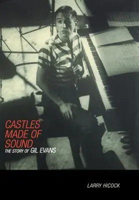 Castles Made of Sound: Povestea lui Gil Evans - Castles Made of Sound: The Story of Gil Evans