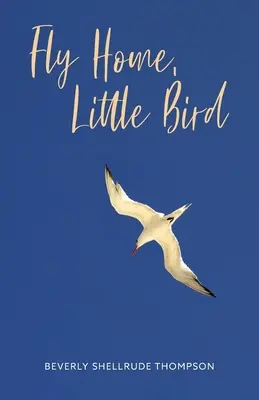 Zboară acasă, pasăre mică - Fly Home, Little Bird