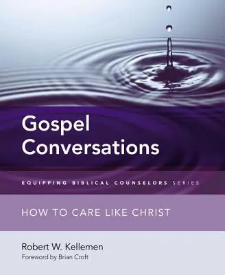 Conversații despre Evanghelie: Cum să ai grijă ca Hristos - Gospel Conversations: How to Care Like Christ