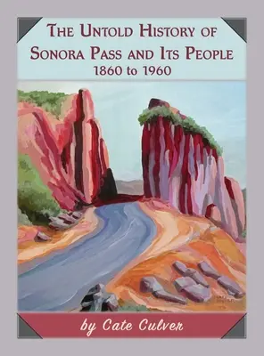 Istoria nespusă a Pasului Sonora și a oamenilor săi: 1860-1960 - The Untold History of Sonora Pass and Its People: 1860 to 1960