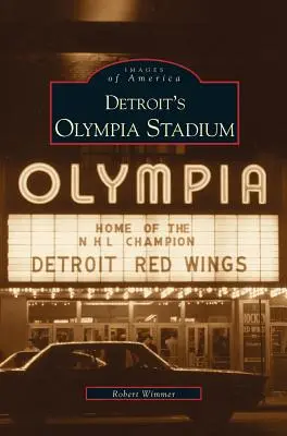Stadionul Olympia din Detroit - Detroit's Olympia Stadium