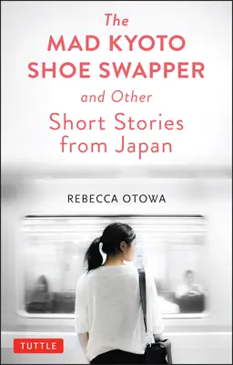 The Mad Kyoto Shoe Swapper și alte povestiri scurte - The Mad Kyoto Shoe Swapper and Other Short Stories