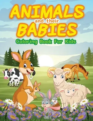 Animale și bebelușii lor Carte de colorat pentru copii: Cute Animals To Color & Draw For Kids And Toddlers. Activity Book For Young Boys & Girls. Kids Colori - Animals And Their Babies Coloring Book For Kids: Cute Animals To Color & Draw For Kids And Toddlers. Activity Book For Young Boys & Girls. Kids Colori