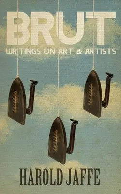 Brut: Scrieri despre artă și artiști - Brut: Writings on Art & Artists