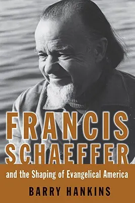 Francis Schaeffer și modelarea Americii evanghelice - Francis Schaeffer and the Shaping of Evangelical America