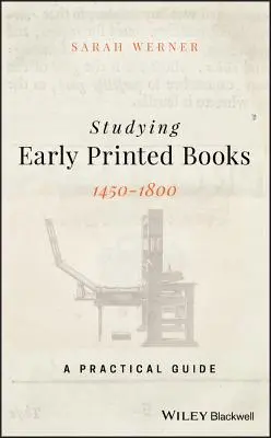 Studierea cărților tipărite timpurii, 1450-1800: Un ghid practic - Studying Early Printed Books, 1450-1800: A Practical Guide