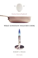 Ce i-a spus Einstein bucătarului său: Știința bucătăriei explicată - What Einstein Told His Cook: Kitchen Science Explained