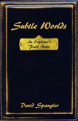 Lumile subtile: notele de teren ale unui explorator - Subtle Worlds: An Explorer's Field Notes