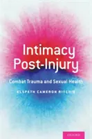 Intimitatea post-leziuni: Trauma de luptă și sănătatea sexuală - Intimacy Post-Injury: Combat Trauma and Sexual Health