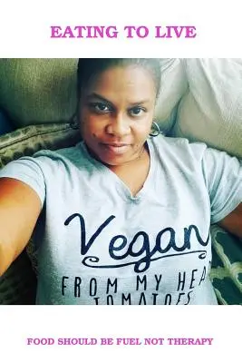 Eating To Live - Călătoria mea vegană - Eating To Live - My Vegan Journey