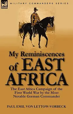 Amintirile mele din Africa de Est: Campania din Africa de Est din Primul Război Mondial de către cel mai notabil comandant german - My Reminiscences of East Africa: The East Africa Campaign of the First World War by the Most Notable German Commander