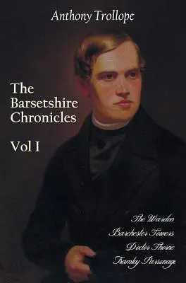Cronicile Barsetshire, volumul unu, cuprinzând: The Warden, Barchester Towers, Doctor Thorne și Framley Parsonage - The Barsetshire Chronicles, Volume One, Including: The Warden, Barchester Towers, Doctor Thorne and Framley Parsonage