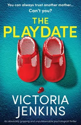 The Playdate: Un thriller psihologic absolut captivant și de nerefuzat - The Playdate: An absolutely gripping and unputdownable psychological thriller