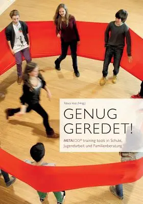 Genug geredet! Instrumente de formare METALOG în Schule, Jugendarbeit und Familienberatung - Genug geredet!: METALOG training tools in Schule, Jugendarbeit und Familienberatung